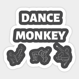 Dance monkey Dance monkey Dance monkey OOOoo... Sticker